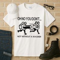 Oh No You Don't Not Without A Washer Funny Mechanic Tall T-Shirt