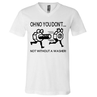 Oh No You Don't Not Without A Washer Funny Mechanic V-Neck T-Shirt