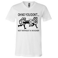 Oh No You Don't Not Without A Washer Funny Mechanic V-Neck T-Shirt