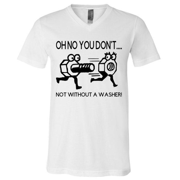 Oh No You Don't Not Without A Washer Funny Mechanic V-Neck T-Shirt