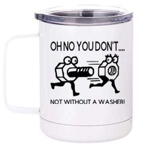 Oh No You Don't Not Without A Washer Funny Mechanic 12 oz Stainless Steel Tumbler Cup