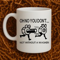Oh No You Don't Not Without A Washer Funny Mechanic Mug