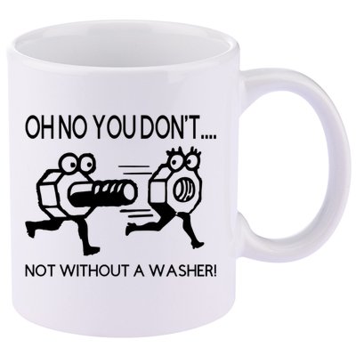 Oh No You Don't Not Without A Washer Funny Mechanic 11oz C Handle Ceramic Mug