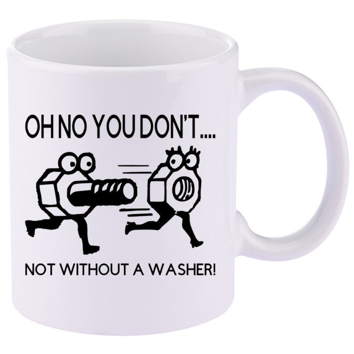 Oh No You Don't Not Without A Washer Funny Mechanic 11oz C Handle Ceramic Mug
