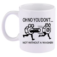 Oh No You Don't Not Without A Washer Funny Mechanic 11oz C Handle Ceramic Mug