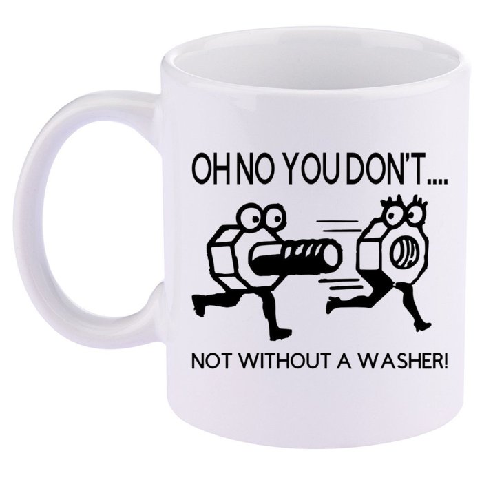 Oh No You Don't Not Without A Washer Funny Mechanic 11oz C Handle Ceramic Mug