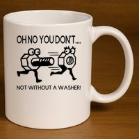Oh No You Don't Not Without A Washer Funny Mechanic 11oz C Handle Ceramic Mug