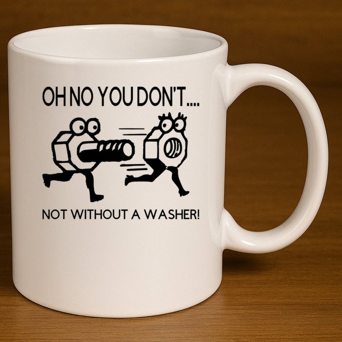 Oh No You Don't Not Without A Washer Funny Mechanic 11oz C Handle Ceramic Mug