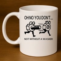 Oh No You Don't Not Without A Washer Funny Mechanic 11oz C Handle Ceramic Mug