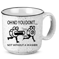 Oh No You Don't Not Without A Washer Funny Mechanic 15oz Campfire Ceramic Mug
