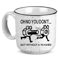 Oh No You Don't Not Without A Washer Funny Mechanic 15oz Campfire Ceramic Mug