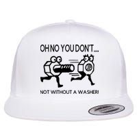 Oh No You Don't Not Without A Washer Funny Mechanic Flatbill Hat