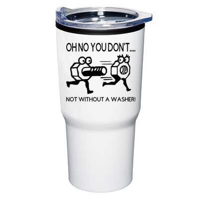 Oh No You Don't Not Without A Washer Funny Mechanic Tumbler