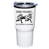 Oh No You Don't Not Without A Washer Funny Mechanic Tumbler