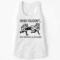 Oh No You Don't Not Without A Washer Funny Mechanic Womens Tank Top