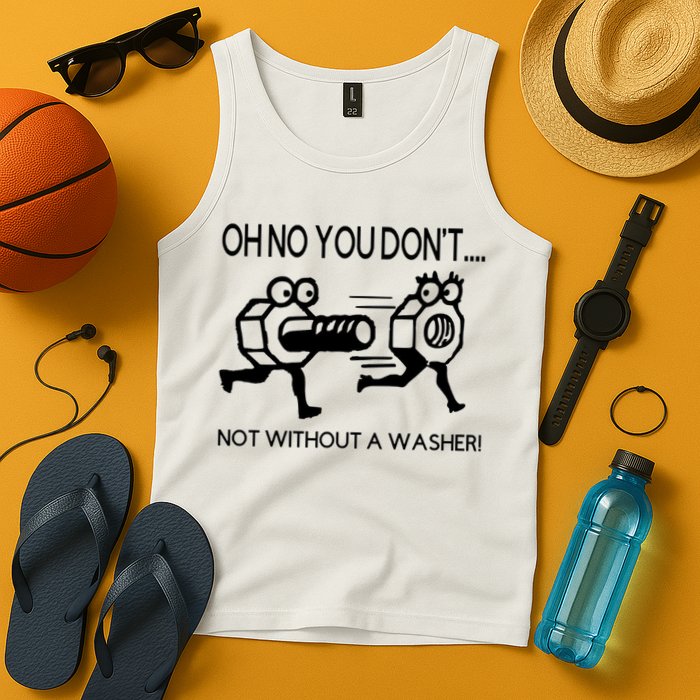 Oh No You Don't Not Without A Washer Funny Mechanic Tank Top