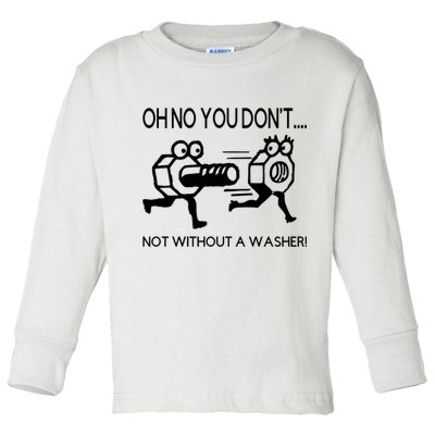 Oh No You Don't Not Without A Washer Funny Mechanic Toddler Long Sleeve Shirt