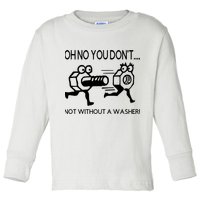 Oh No You Don't Not Without A Washer Funny Mechanic Toddler Long Sleeve Shirt