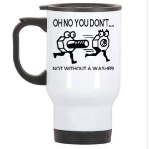 Oh No You Don't Not Without A Washer Funny Mechanic Stainless Steel Travel Mug