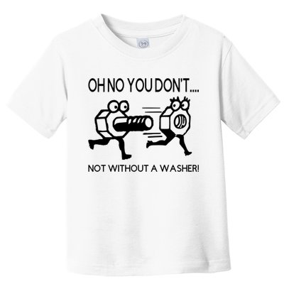 Oh No You Don't Not Without A Washer Funny Mechanic Toddler T-Shirt