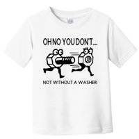 Oh No You Don't Not Without A Washer Funny Mechanic Toddler T-Shirt
