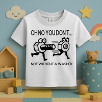 Oh No You Don't Not Without A Washer Funny Mechanic Toddler T-Shirt