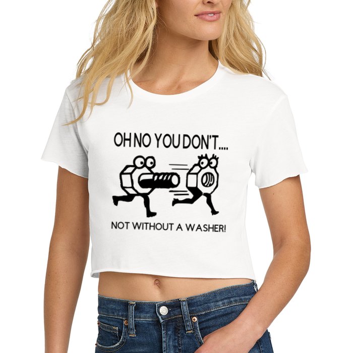 Oh No You Don't Not Without A Washer Funny Mechanic Crop Top