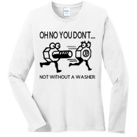 Oh No You Don't Not Without A Washer Funny Mechanic Ladies Long Sleeve Shirt