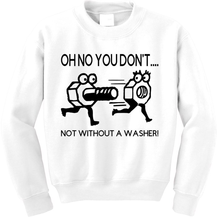Oh No You Don't Not Without A Washer Funny Mechanic Kids Sweatshirt