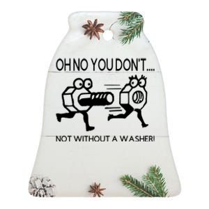 Oh No You Don't Not Without A Washer Funny Mechanic Ceramic Bell Ornament