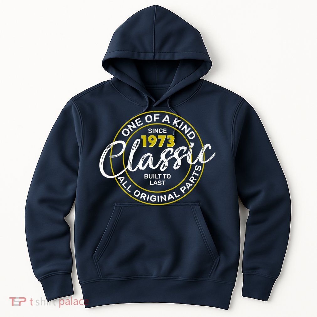 One Of A Kind Since 1973 Classic 50th Birthday Hoodie