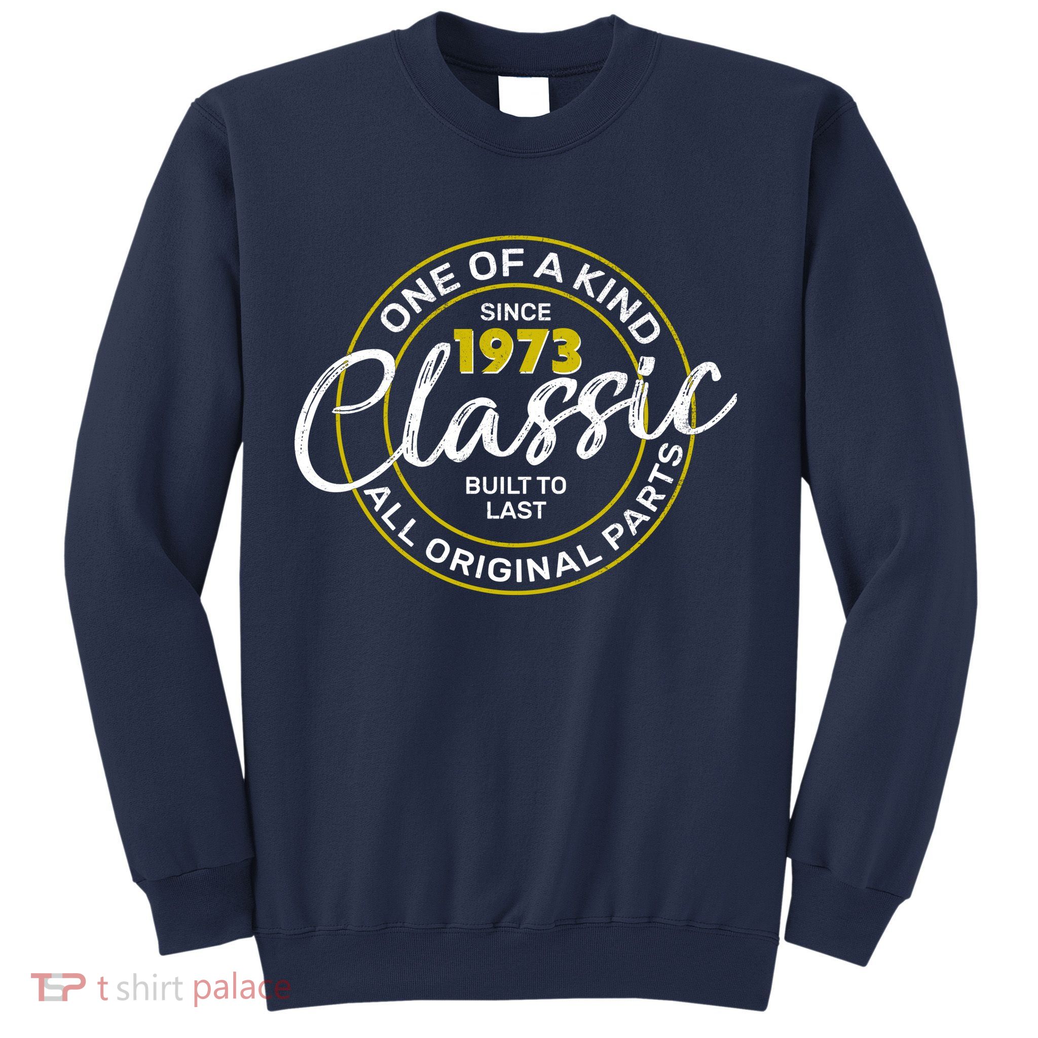 One Of A Kind Since 1973 Classic 50th Birthday Sweatshirt