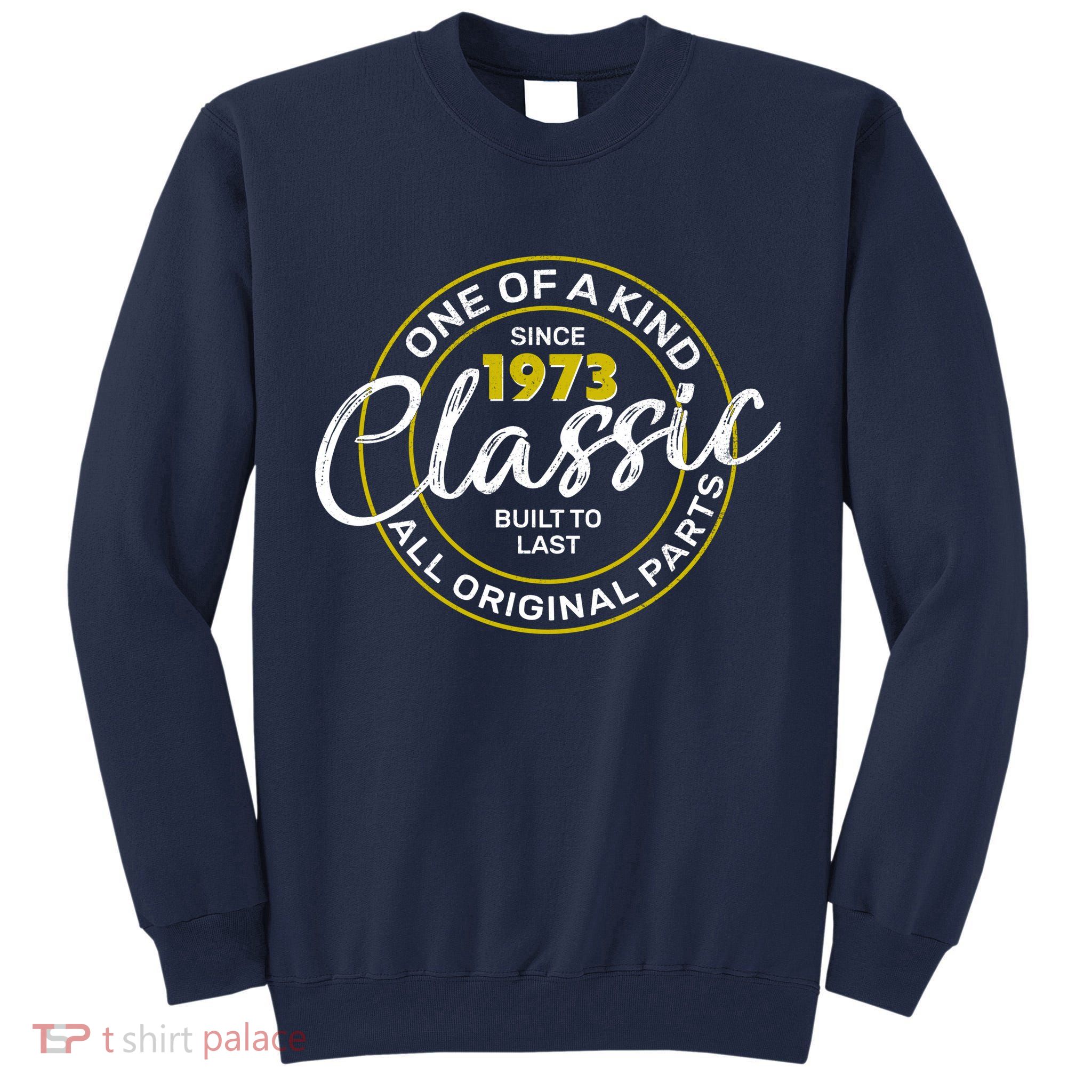 One Of A Kind Since 1973 Classic 50th Birthday Tall Sweatshirt
