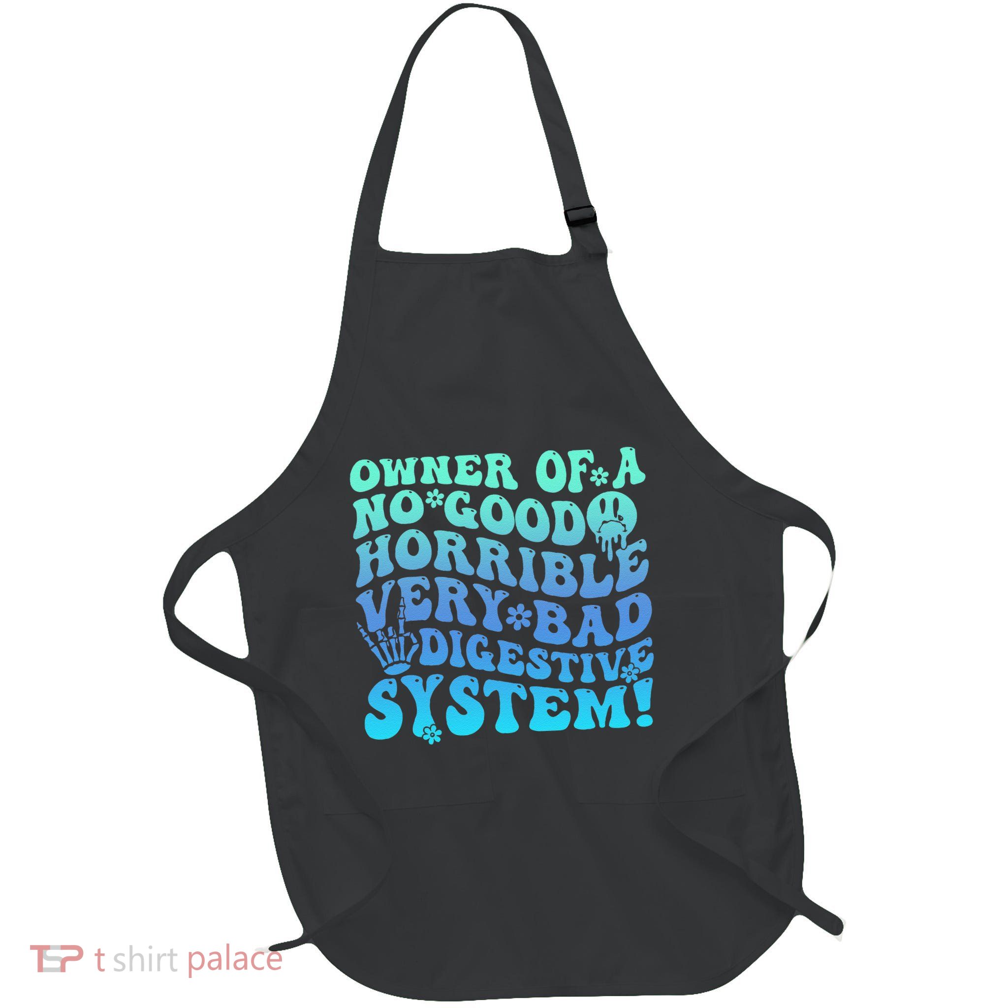 Owner Of A No Good Horrible Very Bad Digestive System Apron