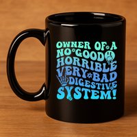 Owner Of A No Good Horrible Very Bad Digestive System 11oz C Handle Ceramic Mug