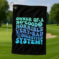 Owner Of A No Good Horrible Very Bad Digestive System Golf Towel