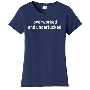 Offensive Overworked And Underfucked Funny Adult Humor Saying Women's T-Shirt