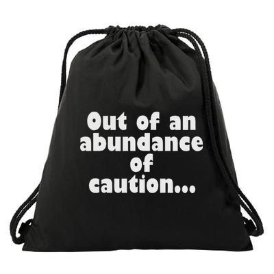 Out Of An Abundance Of Caution... Drawstring Bag