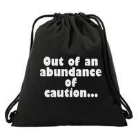 Out Of An Abundance Of Caution... Drawstring Bag