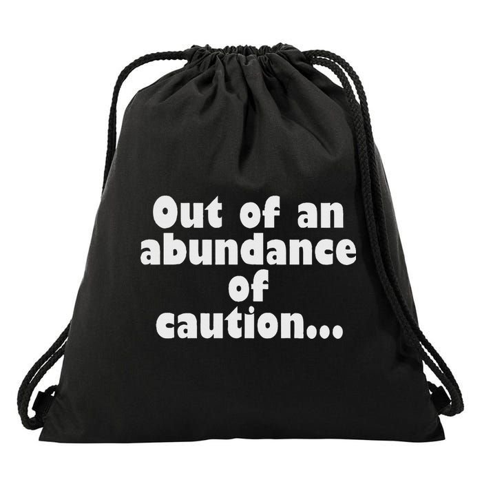 Out Of An Abundance Of Caution... Drawstring Bag