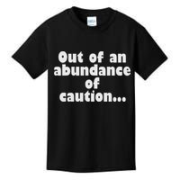 Out Of An Abundance Of Caution... Kids T-Shirt