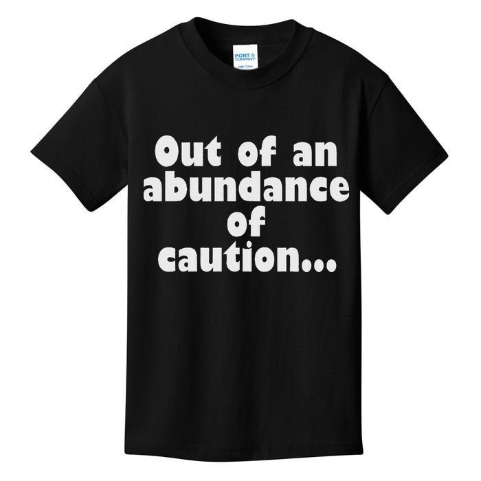 Out Of An Abundance Of Caution... Kids T-Shirt