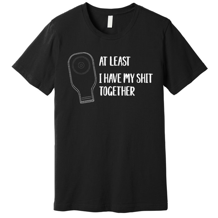 Ostomy Ostomate At Least I Have My Shit Together Premium T-Shirt