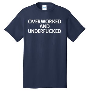 Offensive Overworked And Underfucked Funny Adult Humor Saying Tall T-Shirt