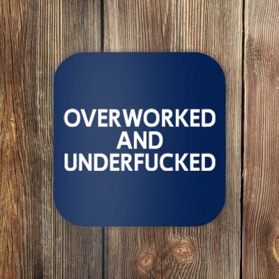 Offensive Overworked And Underfucked Funny Adult Humor Saying Coaster