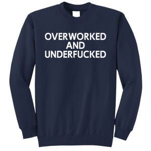 Offensive Overworked And Underfucked Funny Adult Humor Saying Tall Sweatshirt