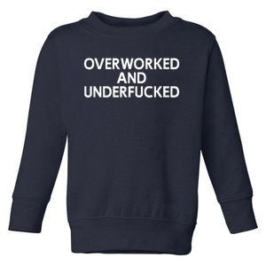 Offensive Overworked And Underfucked Funny Adult Humor Saying Toddler Sweatshirt