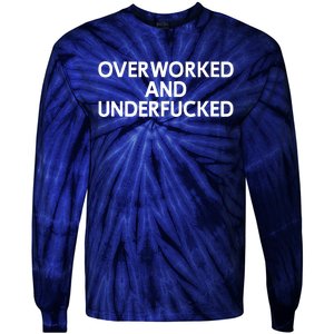 Offensive Overworked And Underfucked Funny Adult Humor Saying Tie-Dye Long Sleeve Shirt