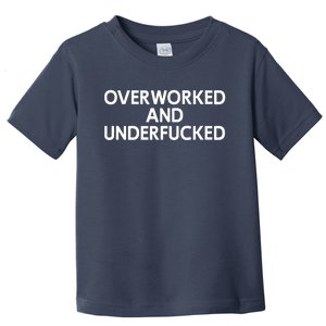 Offensive Overworked And Underfucked Funny Adult Humor Saying Toddler T-Shirt