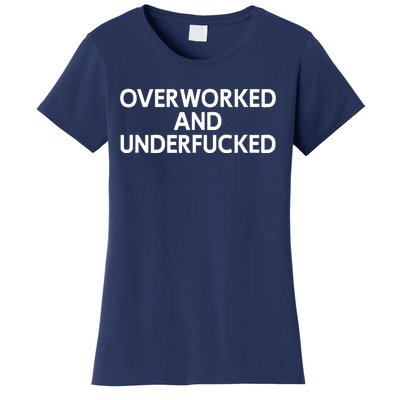 Offensive Overworked And Underfucked Funny Adult Humor Saying Women's T-Shirt